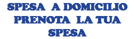 SPESA A DOMICILIO PRENOTA LA TUA SPESA